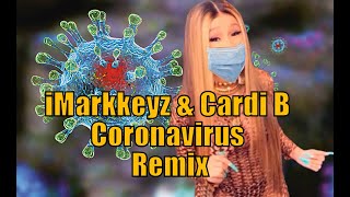 iMarkkeyz - Cardi B Coronavirus Remix Full Video