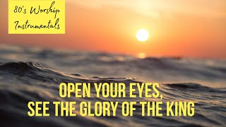 Worship Instrumental - Open your eyes, see the glory of the King