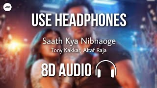 Saath Kya Nibhaoge (8D AUDIO) - Tony Kakkar, Altaf Raja | Sonu Sood, Nidhi Agrawal | HQ