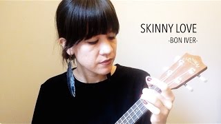 Skinny Love - Bon Iver (Ukulele Cover)