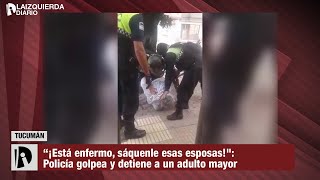 Policía tucumana golpea y detiene a un adulto mayor