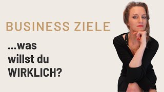 Was willst du WIRKLICH von deinem Business?