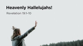 Pastor Steve Gaines - Part 29: Heavenly Hallelujahs! (Revelation 19:1-10)