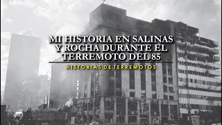 Mi historia en Salinas y Rocha durante el terremoto del 85