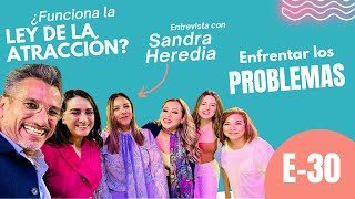 Cómo enfrentar problemas,  ¿Funciona la Ley de la Atracción? y Entrevista con Sandra Heredia  EP-30