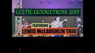 (Vol.22 No.03) - LEWIS McLAUGHLIN TRIO @ CELTIC CONNECTIONS 2019 - RCH(Gasgow) - 23 JANUARY 2019