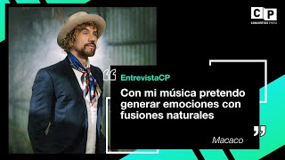 #EntrevistaCP – Macaco: "Con mi música pretendo generar emociones con fusiones naturales"