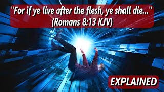 "For If Ye Live After the Flesh, Ye Shall Die" - Romans 8:13, EXPLAINED