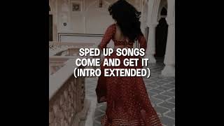 SPED UP SONGS COME AND GET IT (INTRO EXTENDED Officials Song Speed Broken @SOHEL_SHORT_CONTEND