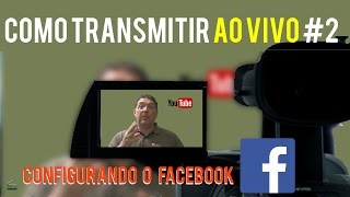 Curso sobre Live # 2 - Configurando transmissão ao vivo no Facebook