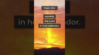 Ascribe to the Lord the glory of his name... (Psalm 29:2)