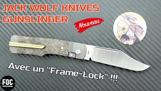 JACK WOLF KNIVES "GUNSLINGER" - LE DÉBUT D'UNE NOUVELLE ÈRE ???