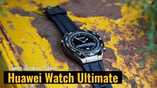 Lüks akıllı saat mi dediniz? - Huawei Watch Ultimate incelemesi