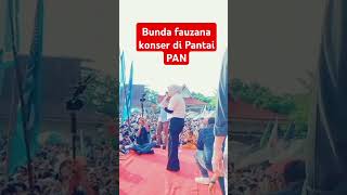 Bunda fauzana konser di pantai PAN