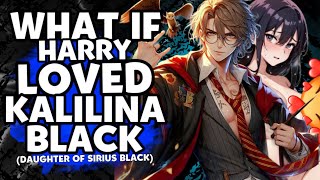 WHAT IF HARRY POTTER LOVED KALILINA BLACK, THE DAUGHTER OF SIRIUS BLACK? | HARRY x OC