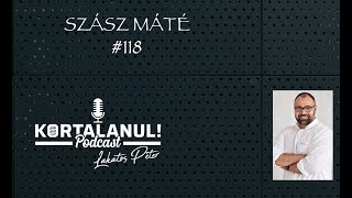 KORTALANUL PODCAST - #118 - SZÁSZ MÁTÉ