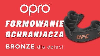 Formowanie ochraniacza na zęby OPRO bronze dla dzieci