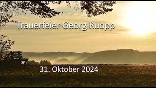 Trauerfeier Georg Ruopp - 31.10.2024 ab 13:00 Uhr