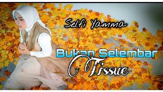 Selfi Yamma || Bukan Selembar Tissue (Lirik Video)