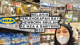 BELANJA PERLENGKAPAN BAYI NEWBORN KE BABY WISE DAN IKEA BSD