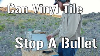 Can Vinyl Tile Stop A Bullet