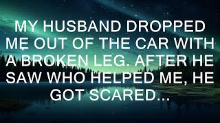 My husband threw me out of the car with a broken leg. When he saw who came to my aid, he was terri