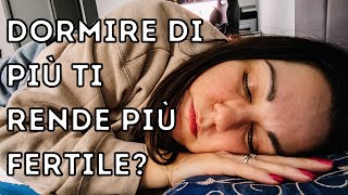 DORMIRE DI PIÙ TI RENDE PIÙ FERTILE? SONNO E FERTILITÀ | clamoroby