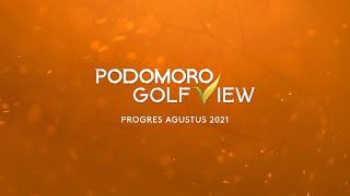 PROGRES PODOMORO GOLF VIEW AGUSTUS 2021