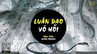 Luân Đạo Vô Hồi - Bảo Vân x Andy Remix (EDM) | Hoa Một Mùa Người Một Kiếp