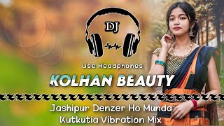 Kolhan Beauty Ho Munda Song || Jashipur Denzer Ho Munda Kutkutia Vibration Mix || Dencer Remix Zone