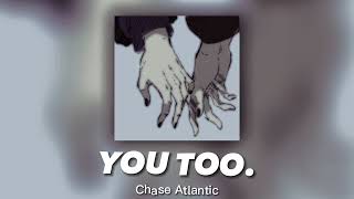 chase atlantic - you too. | sped up