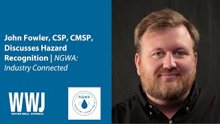 John Fowler, CSP, CMSP, Discusses Hazard Recognition | NGWA: Industry Connected