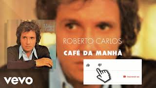 Roberto carlos  - Café Da Manhã - ( OFICIAL )