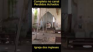 IGREJA DOS INGLESES #RUINAS @perdidosachados