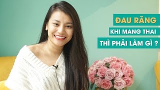 Đau răng khi mang thai thì phải làm gì - Ms Smile Channel