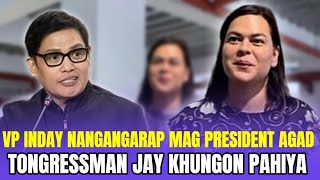 TONGRESSMAN KHUNGON SINABIHAN SI VP INDAY NA MAAGANG NANGARAP NA MAGING PRESIDENT?