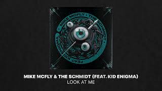 Mike McFly & The Schmidt (feat. Kid Enigma) - Look At Me (Extended Mix)