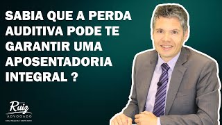 Perda auditiva: sabia que pode garantir uma aposentadoria integral?