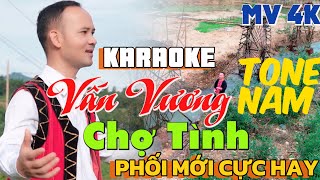 KARAOKE VẤN VƯƠNG CHỢ TÌNH  TONE NAM - PHỐI MỚI CỰC HAY DỄ HÁT