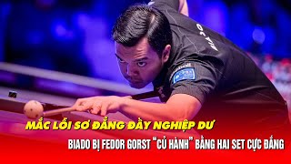 MẮC LỖI SƠ ĐẲNG ĐẦY NGHIỆP DƯ, BIADO BỊ FEDOR GORST “CỦ HÀNH” BẰNG HAI SET CỰC ĐẮNG