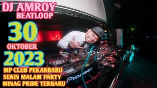 DJ AMROY 30 OKTOBER 2023 MP CLUB PEKANBARU SPECIAL MINANG PRIDE TERBARU ROOM (VIIP BOSRD & DODI OCU)