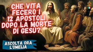 Che vita fecero i 12 apostoli dopo la morte di Gesù?