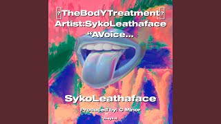 TheBodYTreatment Artist:SykoLeathaface AVoiceFromTheHeavens Mixed & Mastered DJSykosis1 202