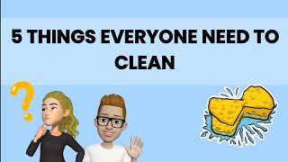 5 THINGS EVERYONE NEEDS TO CLEAN