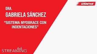 Dra. Gabriela Sánchez. Tema: Sistema Myobrace con Indentaciones.