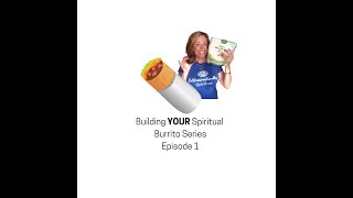 Spirituality- Building YOUR Spiritual Burrito episode 1