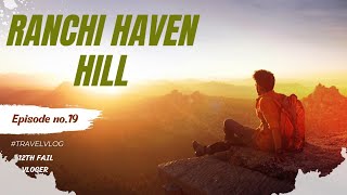 HAVEN HILL 💚 || RANCHI 💤|| TRAVEL VLOG👣 || BEAUTIFUL 😍 EVENING || #jharkhand #HAVENHILL#vlog