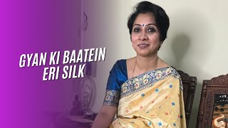 GYAN KI BAATEIN/ERI SILK/NON-VIOLENT SILK/ASSAM SILK