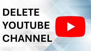 How To Delete YouTube Channel Permanently - Full Guide