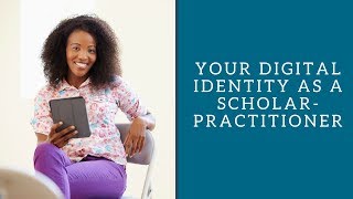 Your Digital Identity as a Scholar-Practitioner